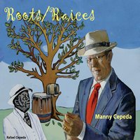 Manny Cepeda Roots/Raices